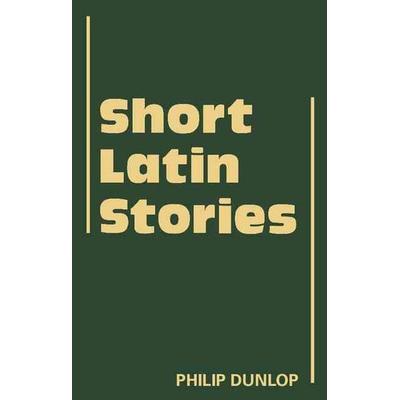 Short Latin Stories, Taschenbuch von Philip Dunlop, Cambridge Academic, 978-0-521-31592-0