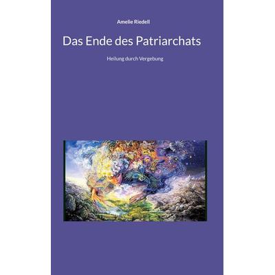 Das Ende des Patriarchats, Taschenbuch von Amelie Riedell, BoD – Books on Demand, 978-3-7597-3117-3