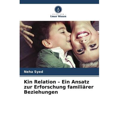 Kin Relation - Ein Ansatz zur Erforschung familiärer Beziehungen, Taschenbuch von Neha Syed, Verlag Unser Wissen, 978-620-8-43012-2