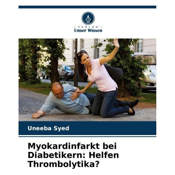 Bod Myokardinfarkt bei Diabetikern: Helfen Thrombolytika? (Deutsch, Softcover, Uneeba Syed) (57202881)
