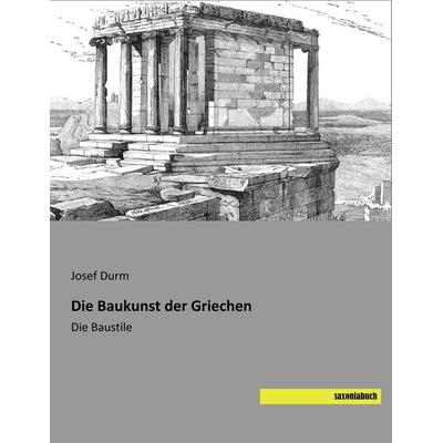 Die Baukunst der Griechen, Taschenbuch von Josef Durm, Saxoniabuch.de, 978-3-95770-648-5