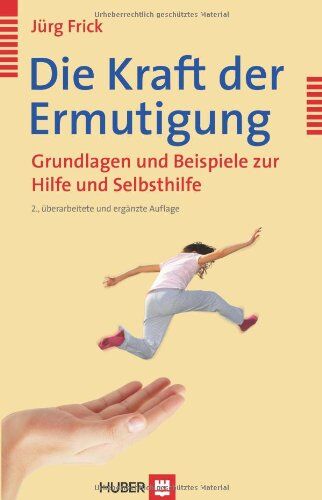 Jürg Frick - Die Kraft der Ermutigung: Grundlagen und Beispiele zur Hilfe und Selbsthilfe - Preis vom 02.10.2026 23:42:20 h