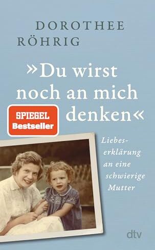 Dorothee Röhrig - »Du wirst noch an mich denken«: Liebeserklärung an eine schwierige Mutter „Faszinierende Mischung aus Zeit- und Familiengeschichte“. Christine Westermann - Preis vom 04.10.2026 03:51:26 h