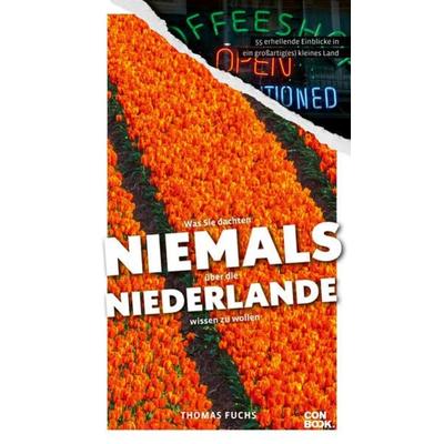 Was Sie dachten, NIEMALS über die NIEDERLANDE wissen zu wollen, Paperback von Thomas Fuchs, Conbook, 978-3-95889-315-3