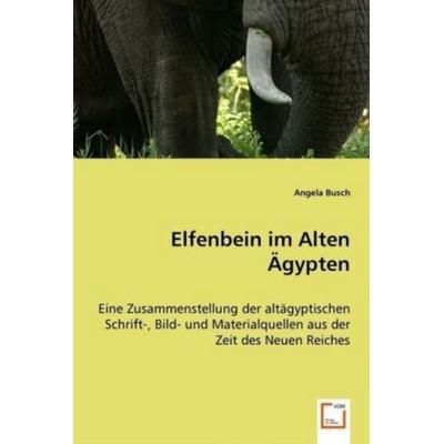 Busch, A: Elfenbein im Alten Ägypten, Taschenbuch von Angela Busch, VDM, 978-3-639-02362-6
