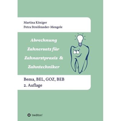 Abrechnung Zahnersatz für Zahnarztpraxis & Zahntechniker, Taschenbuch von Martina Königer,Petra Streifeneder-Mengele, Tredition, 978-3-7482-5300-6
