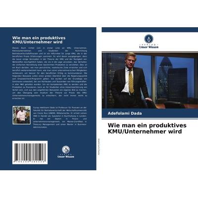 Wie man ein produktives KMU/Unternehmer wird, Taschenbuch von Adefolami Dada, Verlag Unser Wissen, 978-620-4-38050-6