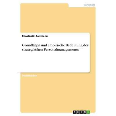 Grundlagen und empirische Bedeutung des strategischen Personalmanagements, Taschenbuch von Constantin Falcoianu, GRIN, 978-3-638-84070-5