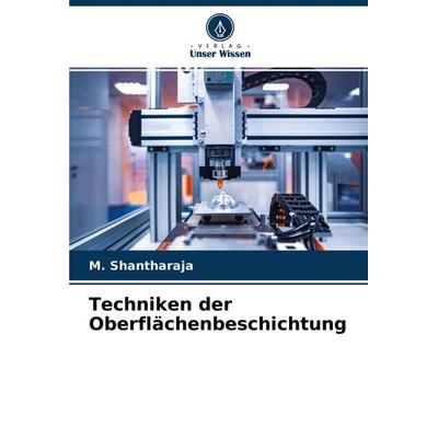 Techniken der Oberflächenbeschichtung, Taschenbuch von M. Shantharaja, Verlag Unser Wissen, 978-620-4-27329-7