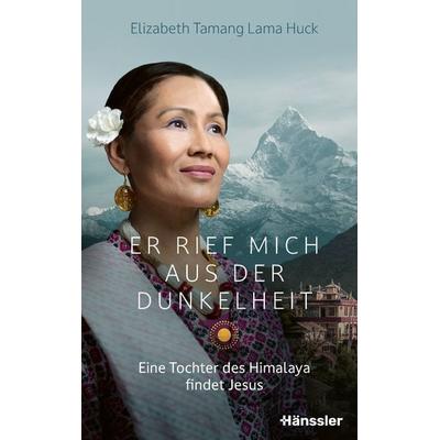 Er rief mich aus der Dunkelheit, Gebundene Ausgabe von Elizabeth Tamang Lama Huck, Hänssler, 978-3-7751-6215-9