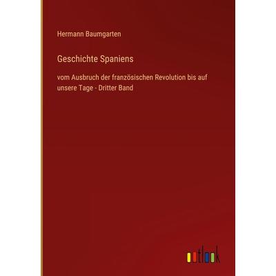 Geschichte Spaniens, Gebundene Ausgabe von Hermann Baumgarten, Outlook, 978-3-368-42827-3