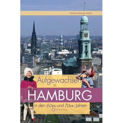 Aufgewachsen in Hamburg in den 60er & 70er Jahren, Taschenbuch von Sandra Goetz, Wartberg Verlag, 978-3-8313-1868-1