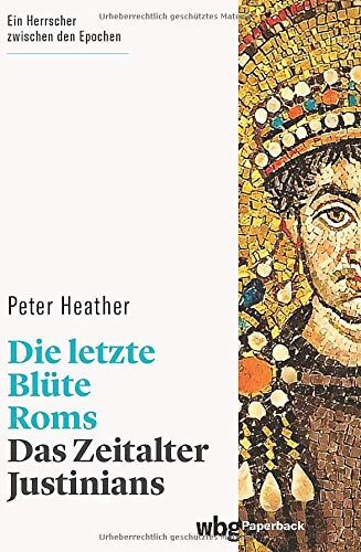 Peter Heather - Die letzte Blüte Roms. Das Zeitalter Justinians. Selbsternannter Herrscher von Gottes Gnaden, Erbauer der Hagia Sophia, Auftraggeber des Codex Justinianus: Die Erfolge eines sozialen Aufsteigers. - Preis vom 09.10.2026 07:28:09 h