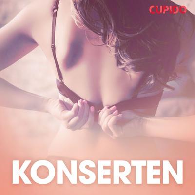 Konserten - erotiska noveller - Cupido, Audio, 9788726725070