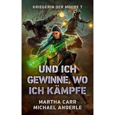 Und ich gewinne, wo ich kämpfe, Taschenbuch von Martha Carr,Michael Anderle, LMBPN International, 978-1-64971-566-1
