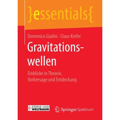 Gravitationswellen, Taschenbuch von Domenico Giulini,Claus Kiefer, Springer Fachmedien Wiesbaden GmbH, 978-3-658-16012-8