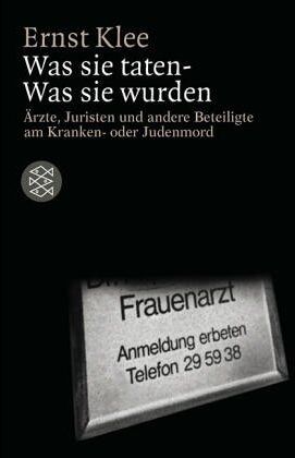 Ernst Klee - Was sie taten - Was sie wurden: Ärzte, Juristen und andere Beteiligte am Kranken- oder Judenmord - Preis vom 09.10.2026 07:28:09 h