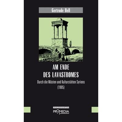 Am Ende des Lavastromes, Gebundene Ausgabe von Gertrude Bell, Promedia, 978-3-85371-396-9