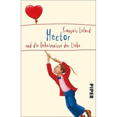 Hector und die Geheimnisse der Liebe, Taschenbuch von François Lelord, Piper Taschenbuch
