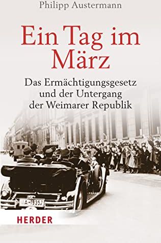 Philipp Austermann - Ein Tag im März: Das Ermächtigungsgesetz und der Untergang der Weimarer Republik - Preis vom 30.09.2026 22:30:23 h
