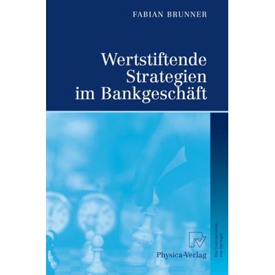 Wertstiftende Strategien im Bankgeschäft, Gebundene Ausgabe von Fabian Brunner, Physica, 978-3-7908-2109-3