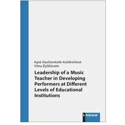 Leadership of a Music Teacher in Developing Performers at Different Levels of Educational, Fachbücher von Vilma Žydžiūnaitė, Agnė Daučianskaitė-Kubilevičienė