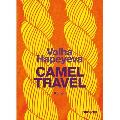 Camel Travel, Gebundene Ausgabe von Volha Hapeyeva, Literaturverlag Droschl, 978-3-99059-073-7