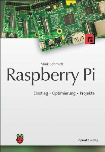 Maik Schmidt - Raspberry Pi: Einstieg - Optimierung - Projekte - Preis vom 09.10.2026 07:28:09 h