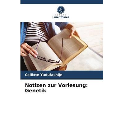Notizen zur Vorlesung: Genetik, Taschenbuch von Callixte Yadufashije, Verlag Unser Wissen, 978-620-5-30125-8
