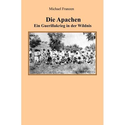 Die Apachen, Taschenbuch von Michael Franzen, Epubli, 978-3-7502-8418-0