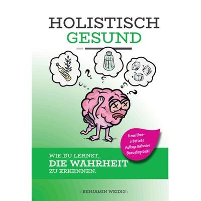 HOLISTISCH GESUND - Wie du lernst, die Wahrheit zu erkennen., Taschenbuch von Benjamin Weidig, Reichenbacher Publishing GmbH