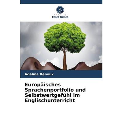 Europäisches Sprachenportfolio und Selbstwertgefühl im Englischunterricht, Taschenbuch von Adeline Renoux, Verlag Unser Wissen, 978-620-9-52874-3