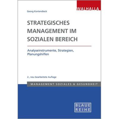 Strategisches Management im Sozialen Bereich, Taschenbuch von Georg Kortendieck, Walhalla und Praetoria, 978-3-8029-5473-3