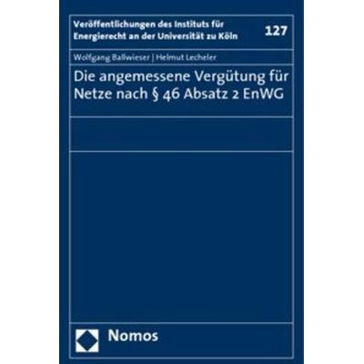 Die angemessene Vergütung für Netze nach § 46 Absatz 2 EnWG, Taschenbuch von Wolfgang Ballwieser,Helmut Lecheler, Nomos, 978-3-8329-2694-6