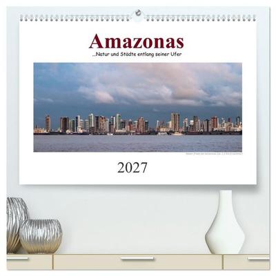 Amazonas, eine Reise entlang seiner Ufer (hochwertiger Premium Wandkalender 2027 DIN A2 quer), Kunstdruck in Hochglanz