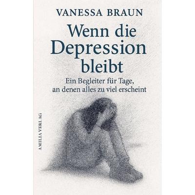 Wenn die Depression bleibt - Ein Begleiter für Tage, an denen alles zu viel erscheint, Taschenbuch von Vanessa Braun, Amilia Verlag, 978-3-910360-48-8