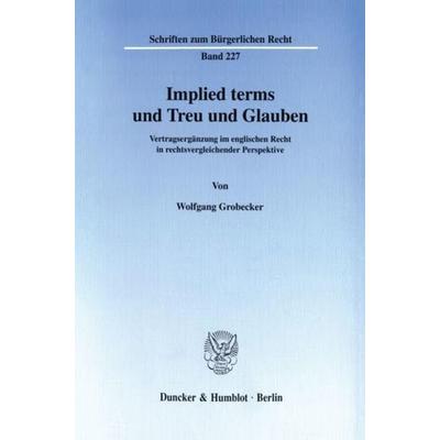 Implied terms und Treu und Glauben., Taschenbuch von Wolfgang Grobecker, Duncker & Humblot, 978-3-428-09856-9
