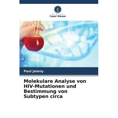 Molekulare Analyse von HIV-Mutationen und Bestimmung von Subtypen circa, Taschenbuch von Paul Jaleny, Verlag Unser Wissen, 978-620-6-53678-9