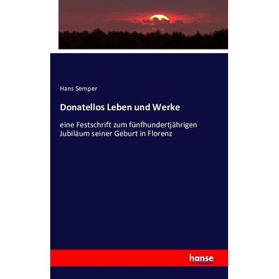 Donatellos Leben und Werke, Taschenbuch von Hans Semper, Hansebooks, 978-3-7428-7180-0