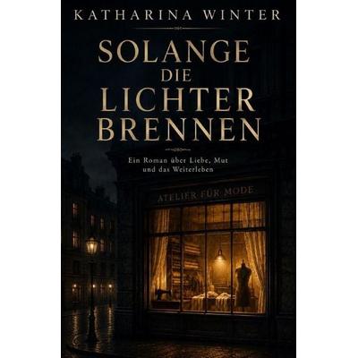 Solange die Lichter brennen, Taschenbuch von Katharina Winter, Epubli, 978-3-565-65734-6