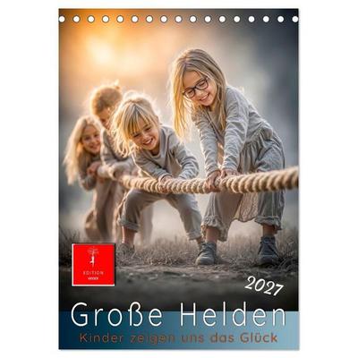 Grosse Helden - Kinder zeigen uns das Glück (Tischkalender 2027 DIN A5 hoch), CALVENDO Monatskalender