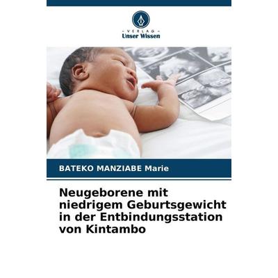 Neugeborene mit niedrigem Geburtsgewicht in der Entbindungsstation von Kintambo, Taschenbuch von Bateko Manziabe Marie, Verlag Unser Wissen,