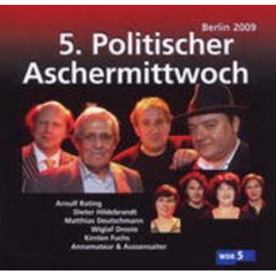 5. Politischer Aschermittwoch: Berlin 2009 - Wiglaf Droste,Matthias Deutschmann,Arnulf Rating,Dieter Hildebrandt, CD, 4025083265784