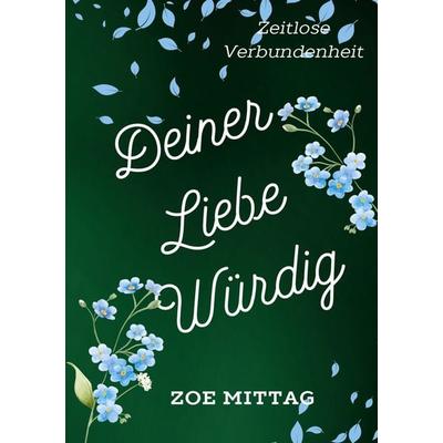Deiner Liebe würdig, Taschenbuch von Zoe Mittag, BoD – Books on Demand, 978-3-8192-6619-5