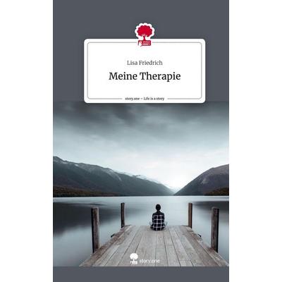 Meine Therapie. Life is a Story - story.one, Gebundene Ausgabe von Lisa Friedrich, Storylution, 978-3-7115-4289-2