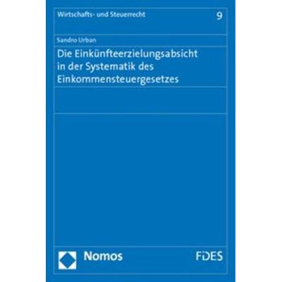 Die Einkünfteerzielungsabsicht in der Systematik des Einkommensteuergesetzes, Taschenbuch von Sandro Urban, Nomos, 978-3-8329-5836-7