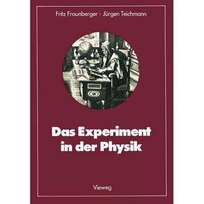 Das Experiment in der Physik, Taschenbuch von Fritz Fraunberger, Vieweg & Teubner, 978-3-528-08544-5