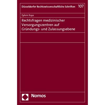 Rechtsfragen medizinischer Versorgungszentren auf Gründungs- und Zulassungsebene, Taschenbuch von Eylem Kaya, Nomos, 978-3-8329-7419-0