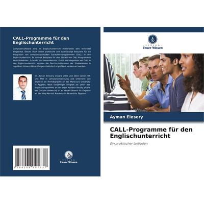 CALL-Programme für den Englischunterricht, Taschenbuch von Ayman Elesery, Verlag Unser Wissen, 978-620-8-00773-7