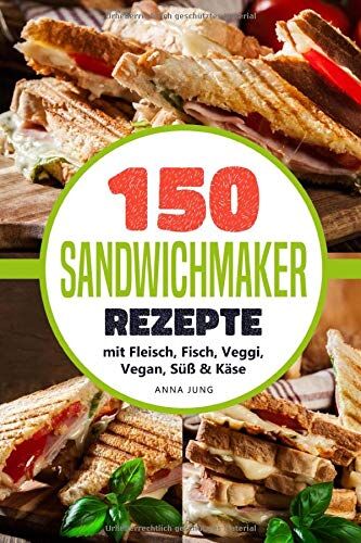 Anna Jung - SANDWICHMAKER!: Dein Sandwichmaker Kochbuch, mit 150 leckeren Sandwichmaker Rezepte. Rezepte für den Sandwich Toaster mit Fleisch, Fisch, Veggi, Vegan, Süß & Käse-Spezial. Inklusive Tipps & Tricks - Preis vom 30.09.2026 09:01:18 h